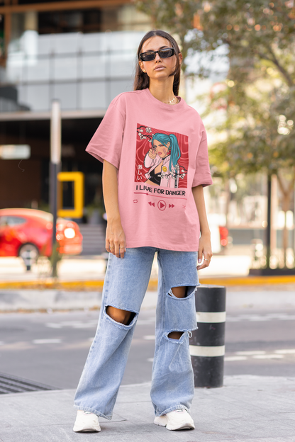 I LIVE FOR DANGER : WOMEN'S OVERSIZED T-SHIRT